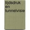 Tijdsdruk en Tunnelvisie door B. Verbeek
