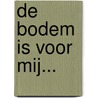 De Bodem is voor mij... by H. Werksma