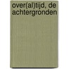Over(al)tijd, de achtergronden by Unknown