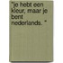 "Je hebt een Kleur, maar je bent Nederlands. "