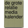 De Grote Relatie Media Kalender door S. van den Boom