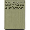 Hoe menigmaal hebt G' ons Uw gunst betoogd by L. Vogelaar