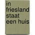In Friesland staat een huis