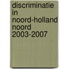 Discriminatie in Noord-Holland Noord 2003-2007 by H.I. Roijackers