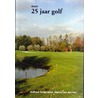 over 25 jaar golf Golfclub Zeegersloot, Alphen aan den Rijn 1984-2009 door Onbekend