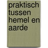 Praktisch tussen Hemel en Aarde by V. Dijksterhuis