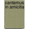 Cantemus in amicitia door M.J. Dongelmans