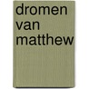 Dromen van Matthew by E. van Erkel