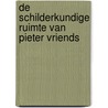 De schilderkundige ruimte van Pieter Vriends door P.J. Vriends