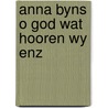 Anna byns o god wat hooren wy enz door Waard