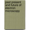 Past present and future of electron microscopy by Unknown