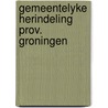 Gemeentelyke herindeling prov. groningen door Tromp