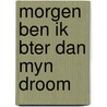 Morgen ben ik bter dan myn droom door Immerseel