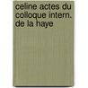 Celine actes du colloque intern. de la haye door Onbekend