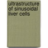 Ultrastructure of sinusoidal liver cells door Leeuw