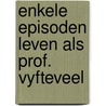 Enkele episoden leven als prof. vyfteveel door Douw