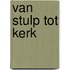 Van stulp tot kerk