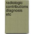Radiologic contributions diagnosis etc