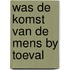 Was de komst van de mens by toeval