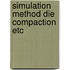 Simulation method die compaction etc