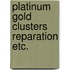 Platinum gold clusters reparation etc.