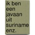 Ik ben een javaan uit suriname enz.