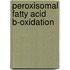 Peroxisomal fatty acid b-oxidation