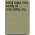Solid state nmr study of miscibility etc.