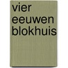 Vier eeuwen blokhuis door Blokhuis