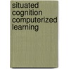 Situated cognition computerized learning door H.F.M. de Bruijn