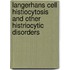 Langerhans cell histiocytosis and other histriocytic disorders