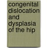 Congenital dislocation and dysplasia of the hip by B.J. Burger