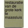 Restauratie van de grote kerk te maassluis door Pelt