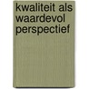 Kwaliteit als waardevol perspectief by Poorthuis