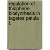 Regulation of thiophene biosynthesis in Tagetes patula L. by R.R.J. Arroo