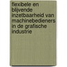 Flexibele en blijvende inzetbaarheid van machinebedieners in de grafische industrie door M.P. Glasbergen