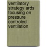 Ventilatory strategy ARDS focusing on pressure controled ventilation by Kesecioglu