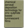 Chemical aerosal deposition technology for zinc sulphide based luminescent films door F.J. Martin Gonzalez