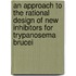 An approach to the rational design of new inhibitors for Trypanosema brucei