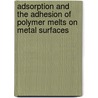 Adsorption and the adhesion of polymer melts on metal surfaces by A. van der Put