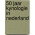 50 jaar kynologie in Nederland