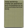 Metal epidermis middle ear epithelium and cholesteatoma an immunohistochemival study door P.P.C.A. Vennix