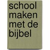 School maken met de bijbel door G.C. Groenleer