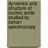 Dynamics and structure of nucleic acids studied by Raman spectroscopy