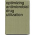 Optimizing antimicrobial drug utilization