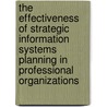 The effectiveness of strategic information systems planning in professional organizations door A.A.M. Spil
