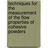 Techniques for the measurement of the flow properties of cohesive powders door M. van der Kraan