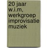 20 jaar W.I.M, Werkgroep Improvisatie Muziek door A. Salomons