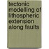 Tectonic modelling of lithospheric extension along faults