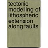 Tectonic modelling of lithospheric extension along faults by M. ter Voorde